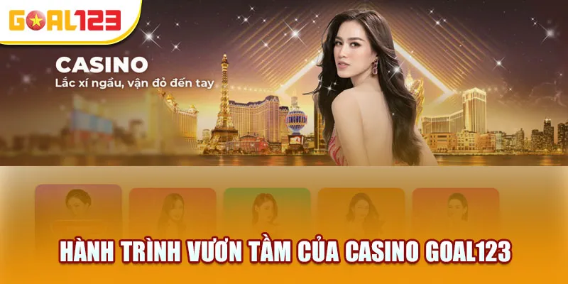 Hành Trình Vươn Tầm Của Sòng Bạc Goal123