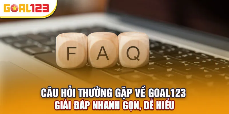Câu Hỏi Thường Gặp Về Goal123 – Giải Đáp Nhanh Gọn, Dễ Hiểu