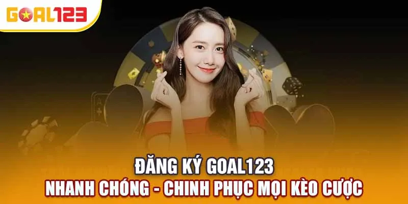 Đăng Ký Goal123 Nhanh Chóng - Chinh Phục Mọi Kèo Cược