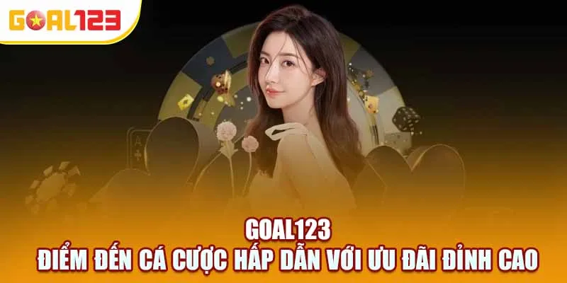 Goal123 – Đăng ký ngay, khám phá giải trí đỉnh cao!