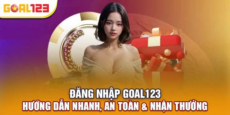 Đăng Nhập Goal123 - Hướng Dẫn Nhanh, An Toàn & Nhận Thưởng