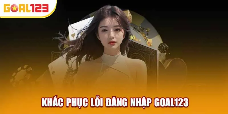 Thoát Lỗi truy Cập Vào Goal123 Trong Tích Tắc!