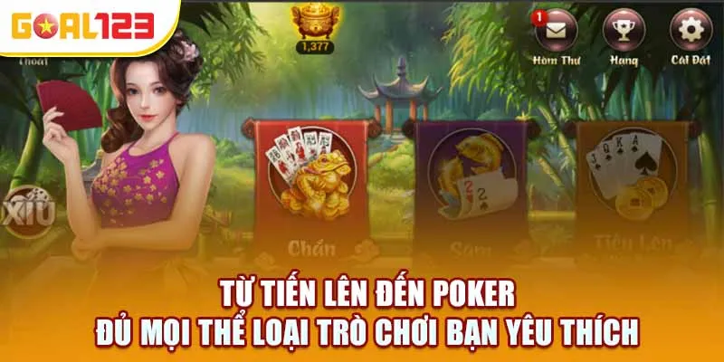 Từ Tiến Lên đến Poker – Đủ mọi thể loại trò chơi bạn yêu thích