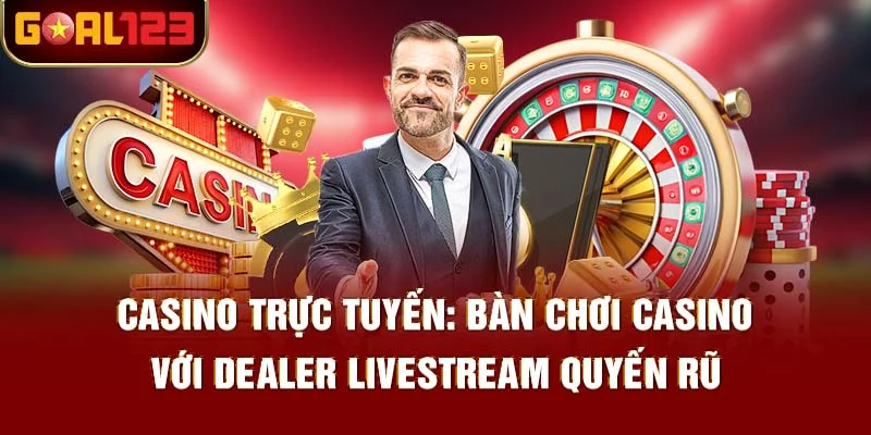 Chinh Phục Sòng Bạc Online Với Casino Goal123
