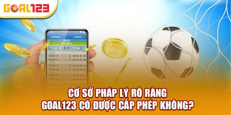 Giấy phép hợp pháp – Bảo chứng uy tín của Goal123