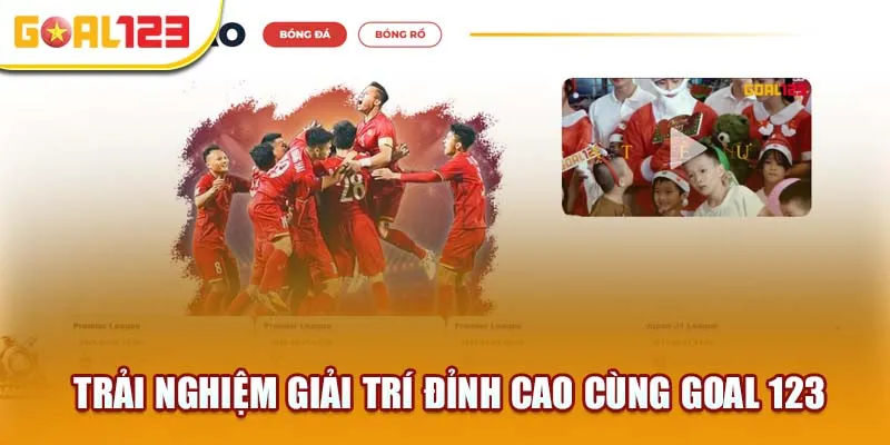 Trải nghiệm giải trí đỉnh cao cùng Goal 123