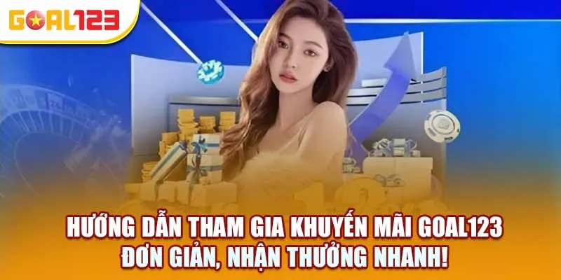 Hướng dẫn tham gia Khuyến Mãi Goal123 – Đơn giản, nhận thưởng nhanh!