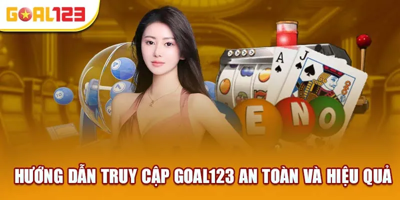 Truy cập Goal123 an toàn qua các bước đơn giản