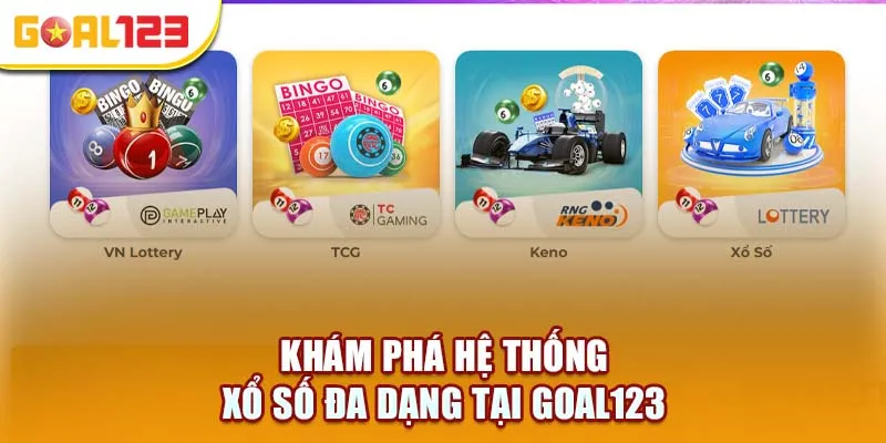 Khám phá hệ thống xổ số đa dạng tại Goal123